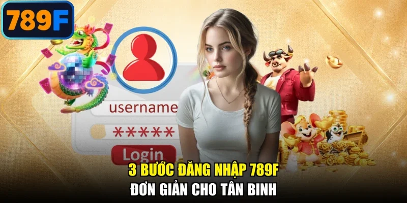 3 bước đăng nhập 789F đơn giản cho tân binh