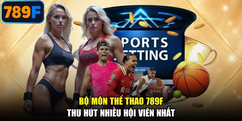Bộ môn thể thao 789F thu hút nhiều hội viên nhất
