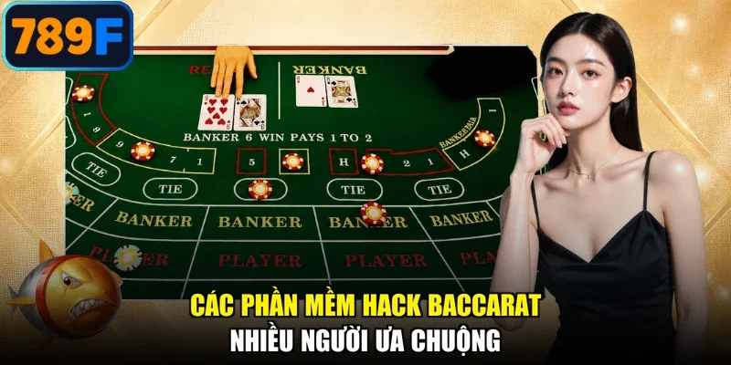 Các phần mềm hack Baccarat nhiều người ưa chuộng