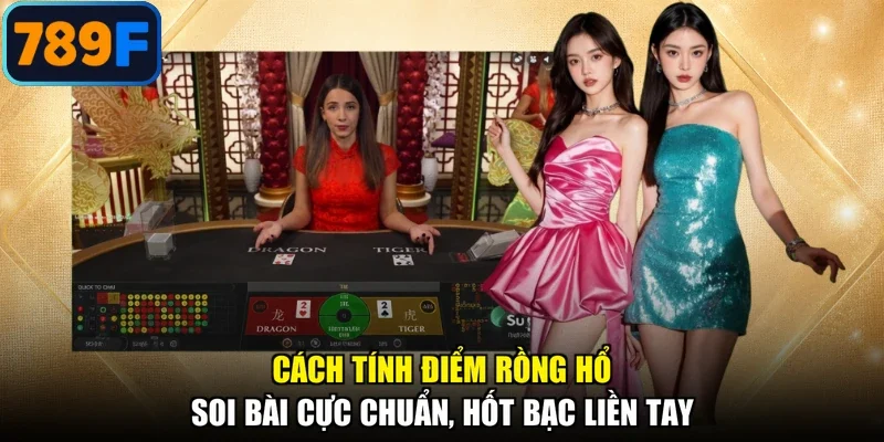 Cách Tính Điểm Rồng Hổ - Soi Bài Cực Chuẩn, Hốt Bạc Liền Tay
