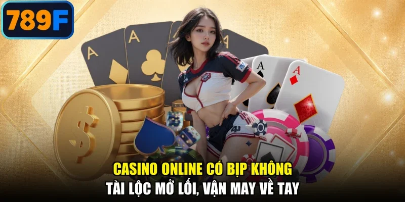 Casino Online Có Bịp Không - Tài Lộc Mở Lối, Vận May Về Tay