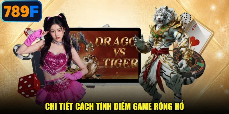 Chi tiết cách tính điểm game Rồng Hổ