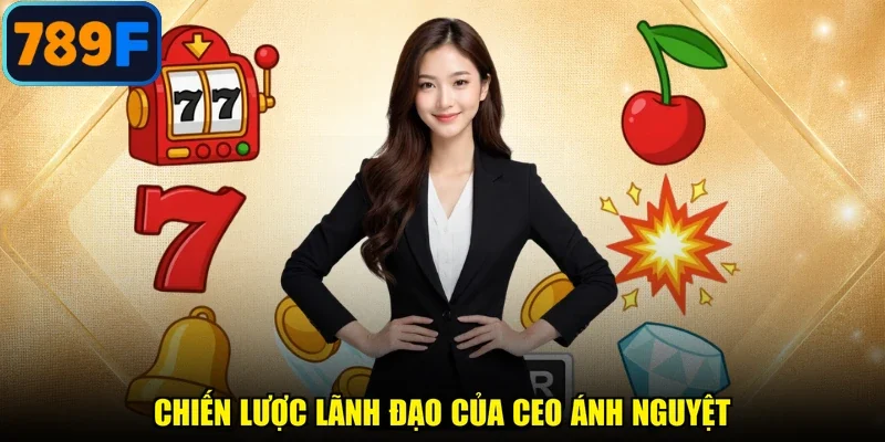 Chiến lược lãnh đạo của CEO Ánh Nguyệt
