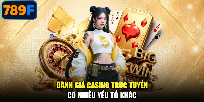 Đánh giá casino trực tuyến có nhiều yếu tố khác