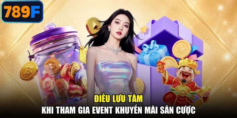 Điều lưu tâm khi tham gia event khuyến mãi sân cược