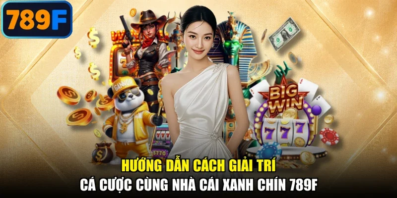 Hướng dẫn cách giải trí cá cược cùng nhà cái xanh chín 789F