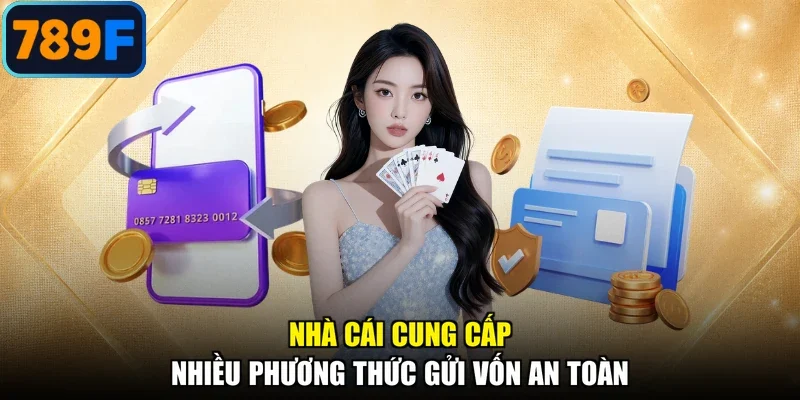 Nhà cái cung cấp nhiều phương thức gửi vốn an toàn