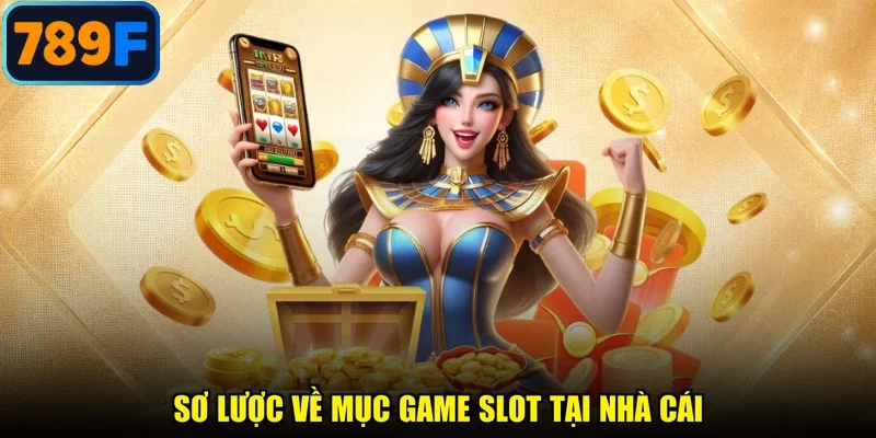 Sơ lược về mục game slot tại nhà cái