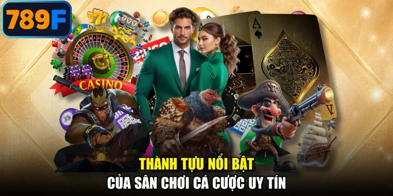 Thành tựu nổi bật của sân chơi cá cược uy tín