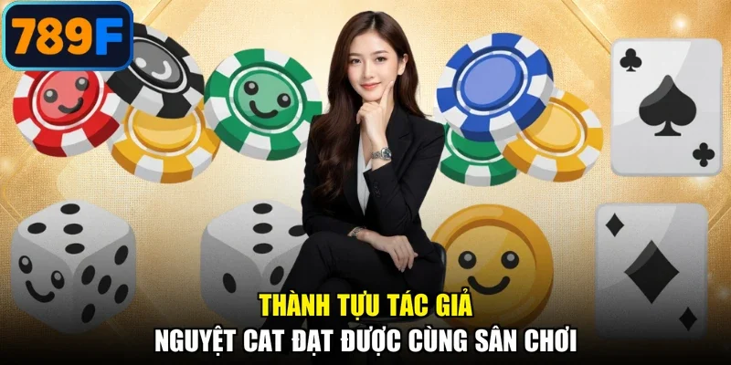 Thành tựu tác giả Nguyệt cat đạt được cùng sân chơi
