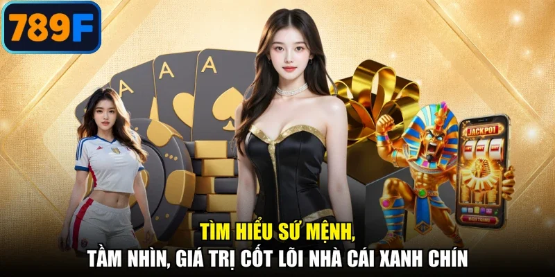Tìm hiểu sứ mệnh, tầm nhìn, giá trị cốt lõi nhà cái xanh chín