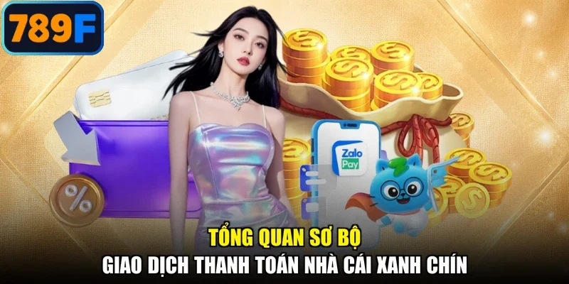Tổng quan sơ bộ giao dịch thanh toán nhà cái xanh chín